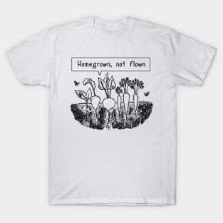 Homegrown not flown T-Shirt